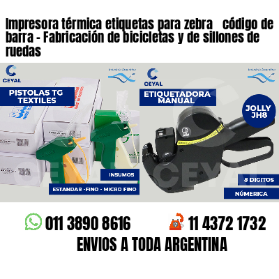 Impresora térmica etiquetas para zebra  código de barra - Fabricación de bicicletas y de sillones de ruedas 